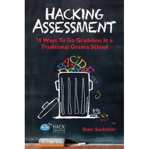 Hacking Assessment: 10 Ways to Go Gradeless in a Traditional Grades School