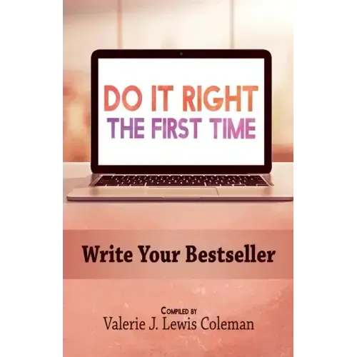 Do It Right the First Time: Write Your Bestseller