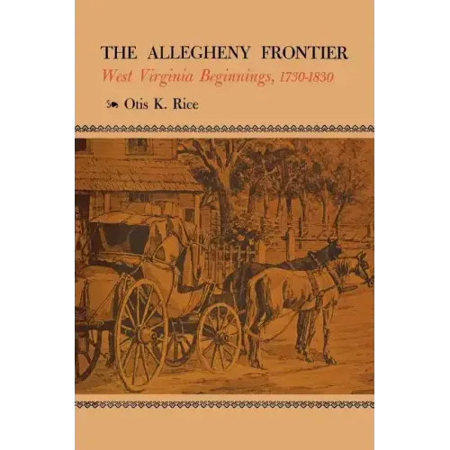The Allegheny Frontier: West Virginia Beginnings, 1730-1830