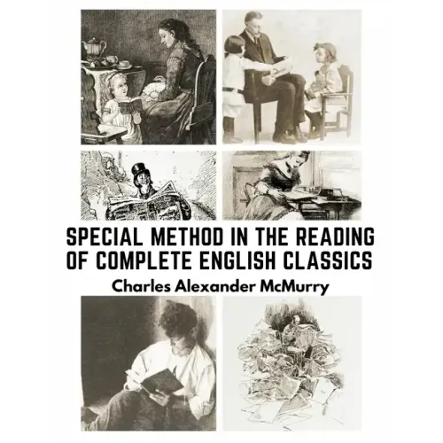 Special Method in the Reading of Complete English Classics: In the Grades of the Common School
