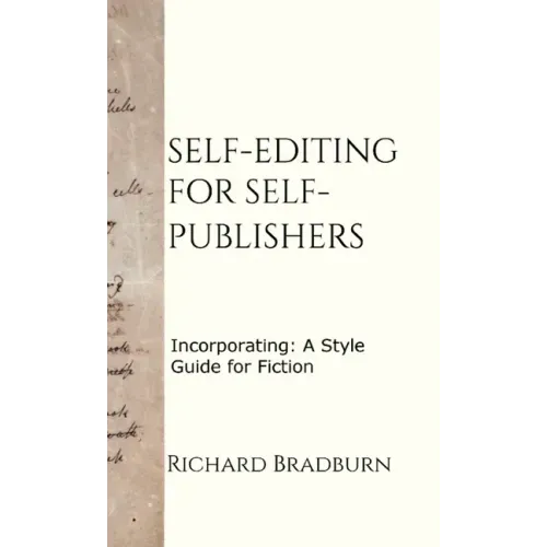 Self-editing for Self-publishers: Incorporating: A Style Guide for Fiction
