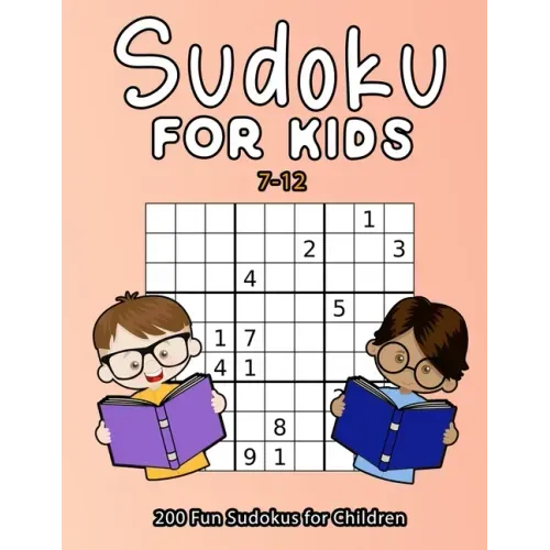 Sudoku For Kids 7-12: 200 Fun Sudokus For Children Ages 7-12 - Includes Solutions