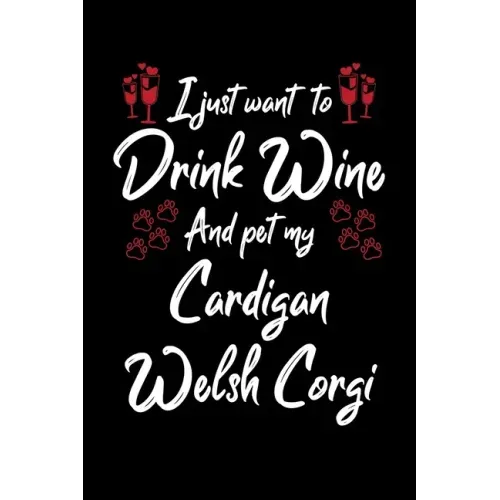 I Just Wanna Drink Wine And Pet My Cardigan Welsh Corgi