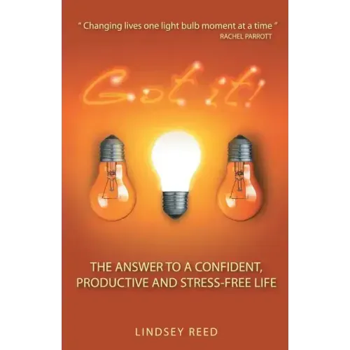 Got It!: The Answer to a Confident, Productive & Stress-Free Life