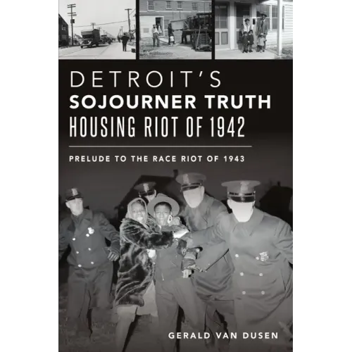 Detroit's Sojourner Truth Housing Riot of 1942: Prelude to the Race Riot of 1943