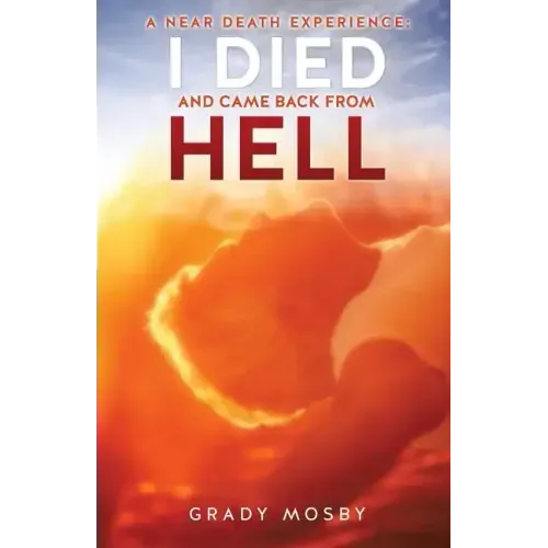 A Near Death Experience: I Died and Came Back from Hell