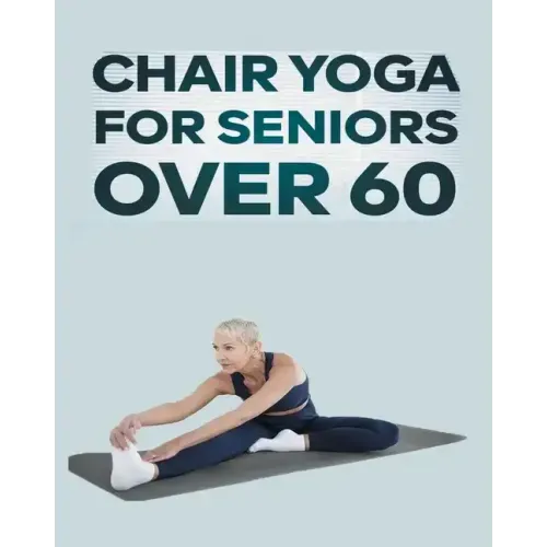 Chair Yoga for Seniors Over 60: Step By Step Guide to Chair Yoga Exercises For Optimal Agility, Flexibility, Balance and Fall Prevention