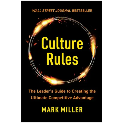 Culture Rules: The Leader's Guide to Creating the Ultimate Competitive Advantage