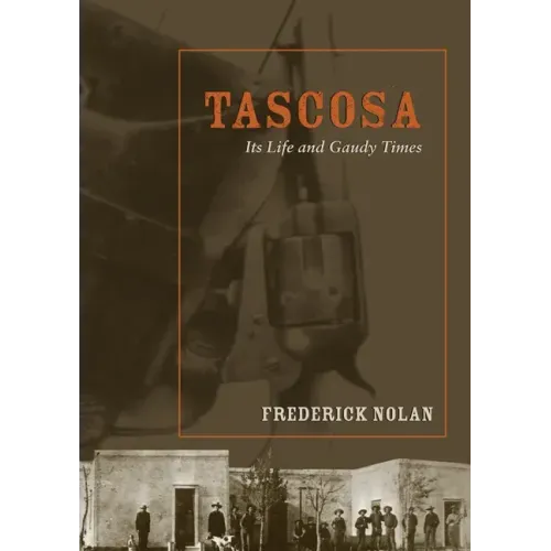 Tascosa: Its Life and Gaudy Times