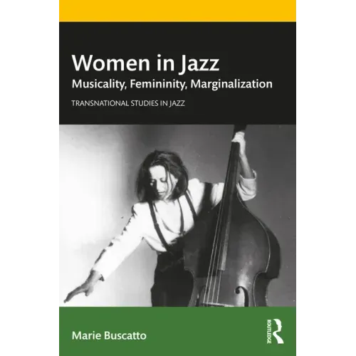 Women in Jazz: Musicality, Femininity, Marginalization