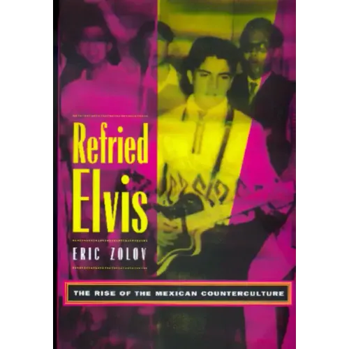 Refried Elvis: The Rise of the Mexican Counterculture