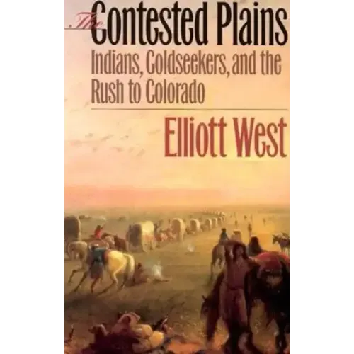 The Contested Plains: Indians, Goldseekers, & the Rush to Colorado