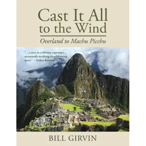 Cast It All To The Wind: Overland to Machu Picchu