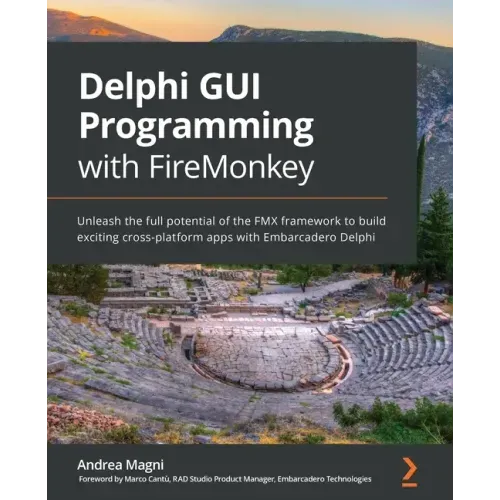 Delphi GUI Programming with FireMonkey: Unleash the full potential of the FMX framework to build exciting cross-platform apps with Embarcadero Delphi