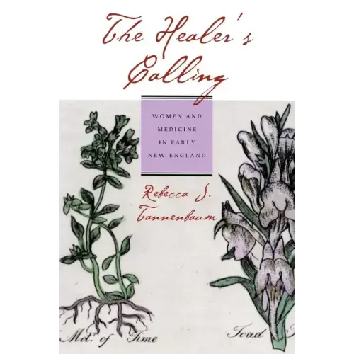 The Healer's Calling: Women and Medicine in Early New England