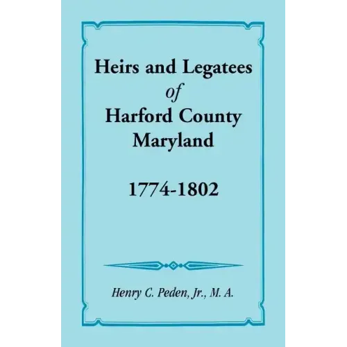 Heirs and Legatees of Harford County, Maryland, 1774-1802