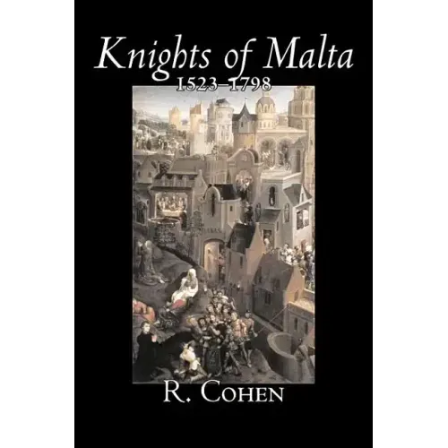 Knights of Malta, 1523-1798 by Reuben Cohen, History, Italy, Western Europe