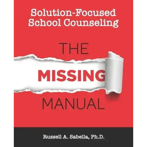 Solution-Focused School Counseling: The Missing Manual