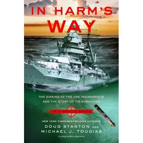 In Harm's Way (Young Readers Edition): The Sinking of the USS Indianapolis and the Story of Its Survivors