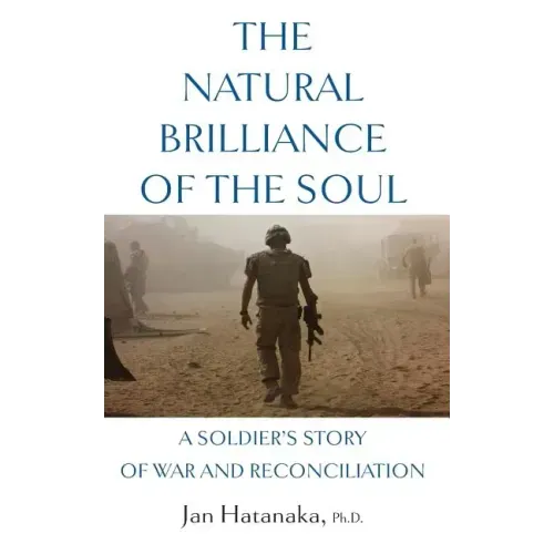 The Natural Brilliance of the Soul: A Soldier's Story of War and Reconciliation