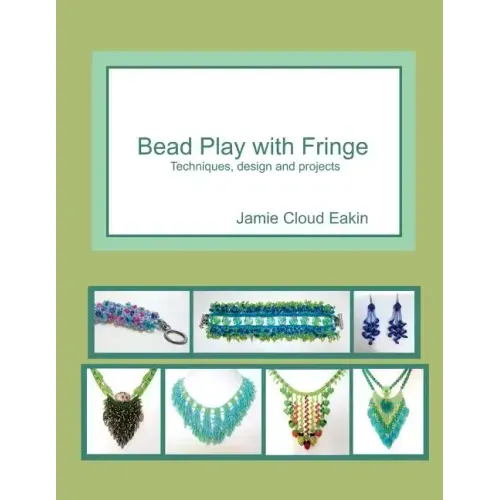 Bead Play with Fringe: Techniques, Design and Projects