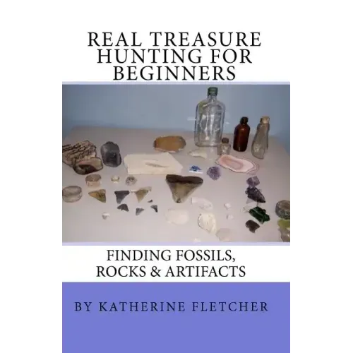 Real Treasure Hunting for Beginners: Finding Fossils, Rocks & Artifacts