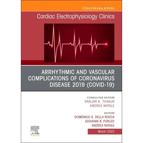 Arrhythmic and Vascular Complications of Coronavirus Disease 2019 (Covid-19), an Issue of Cardiac Electrophysiology Clinics: Volume 14-1