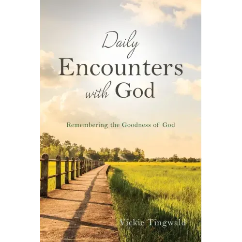 Daily Encounters with God: Remembering the Goodness of God