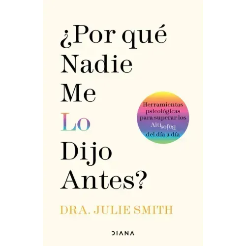 ¿Por Qué Nadie Me Lo Dijo Antes?: Herramientas Psicológicas Para Superar Los Altibajos del Día a Día / Why Has Nobody Told Me This Before?