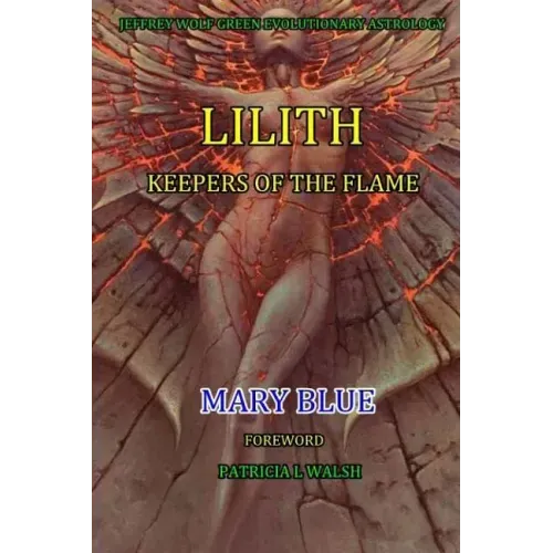 Jeffrey Wolf Green Evolutionary Astrology: Lilith: Keepers of the Flame