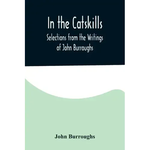 In the Catskills; Selections from the Writings of John Burroughs