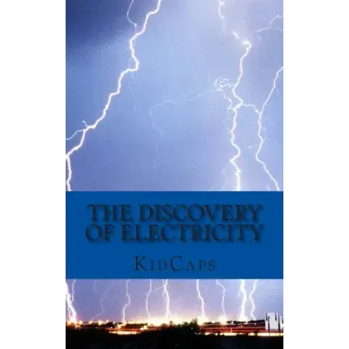 The Discovery of Electricity: A History Just for Kids!