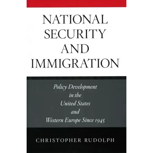 National Security and Immigration: Policy Development in the United States and Western Europe Since 1945