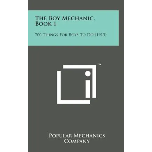 The Boy Mechanic, Book 1: 700 Things for Boys to Do (1913)