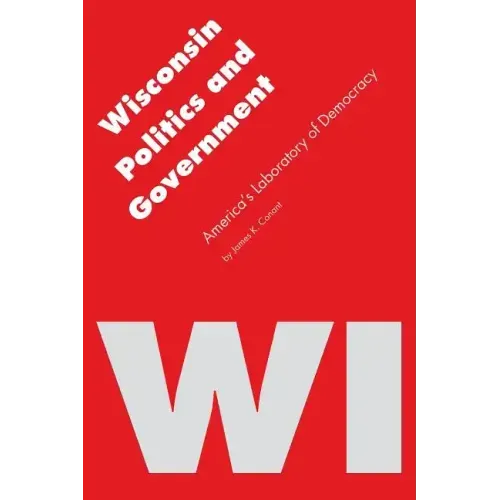 Wisconsin Politics and Government: America's Laboratory of Democracy