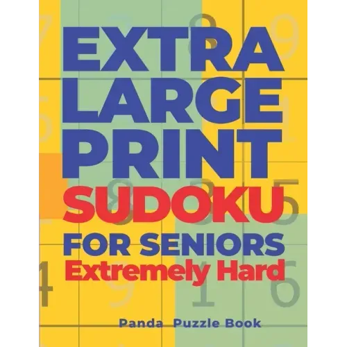 Extra Large Print SUDOKU For Seniors Extremely Hard: Sudoku In Very Large Print - Brain Games Book For Adults
