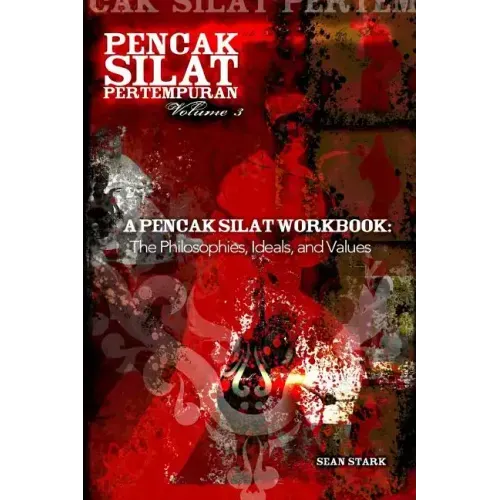 A Pencak Silat Workbook: The Philosophies, Ideals, and Values