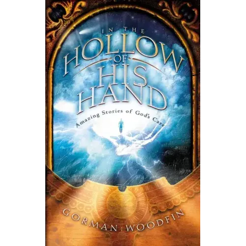 In the Hollow of His Hand: Amazing Stories of God's Care