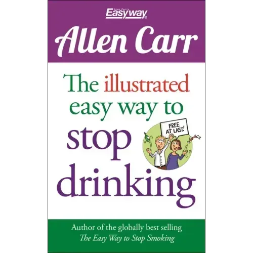 The Illustrated Easy Way to Stop Drinking: Free at Last!