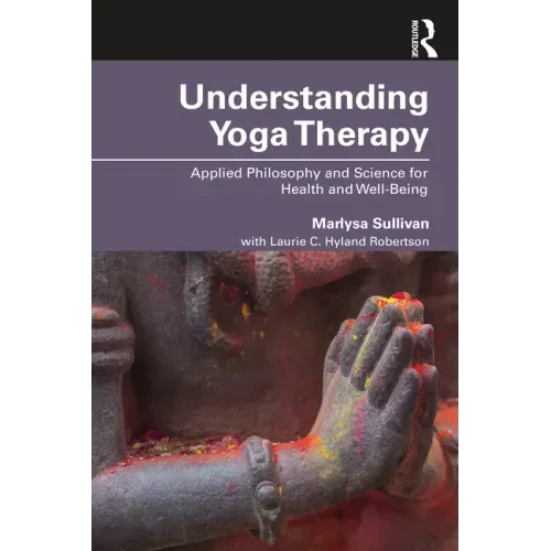 Understanding Yoga Therapy: Applied Philosophy and Science for Health and Well-Being