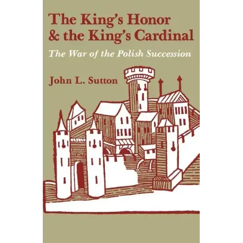 The King's Honor and the King's Cardinal: The War of the Polish Succession