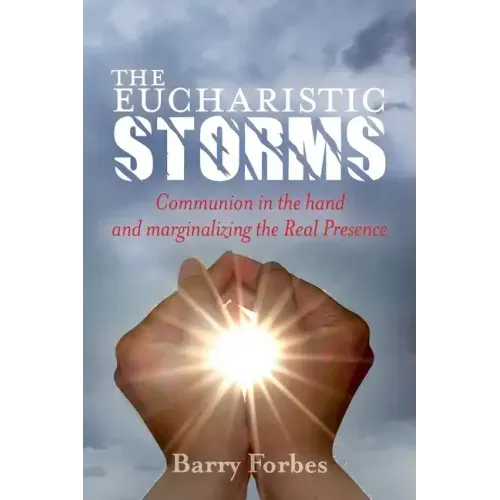 The Eucharistic Storms: Communion in the hand and the marginalizing of the Real Presence