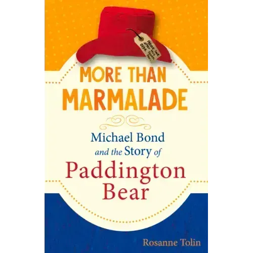 More Than Marmalade: Michael Bond and the Story of Paddington Bear