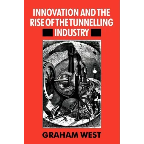 Innovation and the Rise of the Tunnelling Industry