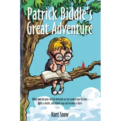 Patrick Biddle's Great Adventure: Where one ten-year old kid befriends an ant named Lutz McCoon, fights a beetle, eats flyball soup and becomes a hero