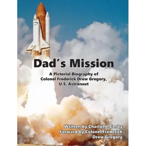Dad's Mission: A Pictorial Biography of Colonel Frederick Drew Gregory, U.S. Astronaut