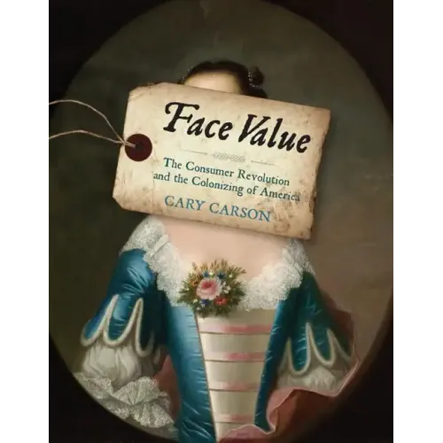 Face Value: The Consumer Revolution and the Colonizing of America