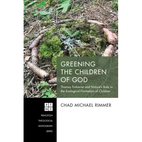 Greening the Children of God: Thomas Traherne and Nature's Role in the Ecological Formation of Children