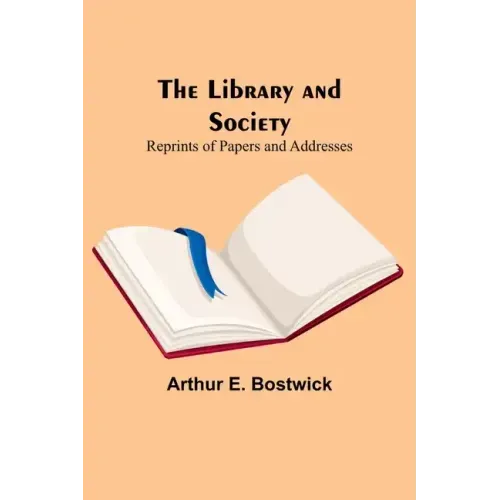 The Library and Society: Reprints of Papers and Addresses