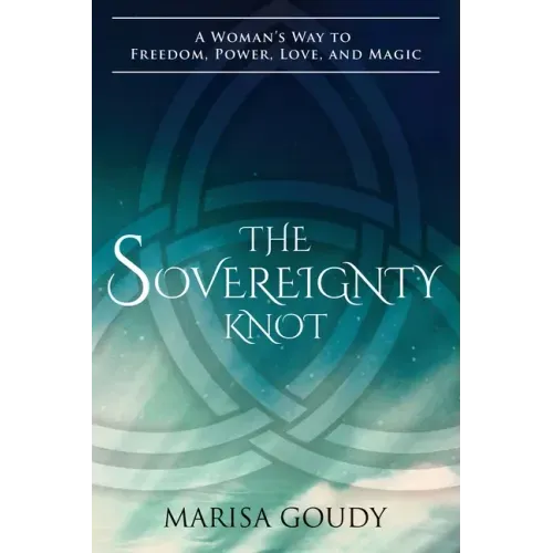 The Sovereignty Knot: A Woman's Way to Freedom, Power, Love, and Magic